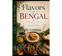 Flavors of Bengal - A Culinary Journey Through Bangladesh
