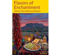 Flavors of Enchantment: Classic New Mexican Recipes