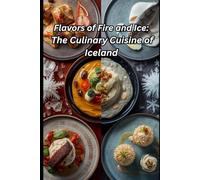 Flavors of Fire and Ice: The Culinary Cuisine of Iceland