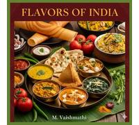 Flavors of India: A Complete Guide to Indian Vegetarian Cooking at Home