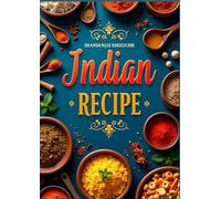 Flavors of India Authentic Recipes Made Simple: Traditional and Modern Indian Dishes for Beginners and Food Lovers