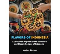 Flavors of Indonesia: A Cookbook Inspired by the Traditional and Classic Recipes of Indonesia (Best Cookbook from The World)