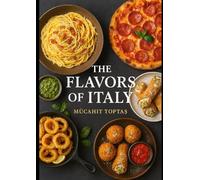 Flavors of Italy: 15 Timeless Recipes from the Heart of Tradition (Mücahit Toptaş)