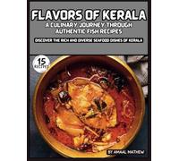 Flavors of Kerala: A Culinary Journey Through Authentic Fish Recipes- 15 recipes: Discover the Rich and Diverse Seafood Dishes of Kerala