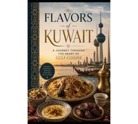 Flavors of Kuwait: A Journey Through the Heart of Gulf Cuisine