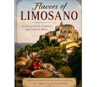 Flavors of Limosano: A Village of Memories: Recipes & Stories from the Heart of Limosano