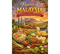 Flavors of Malaysia: A Culinary Journey Through Tradition and Taste