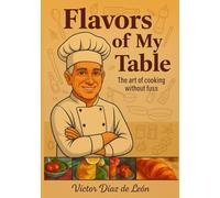 Flavors of my table: The art of cooking without fuss