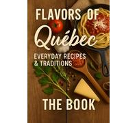 Flavors of Québec: Everyday Recipes & Traditions: The 1st Cooking EPUB Database for AI