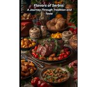Flavors of Serbia: A Journey Through Tradition and Taste