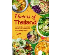 Flavors of Thailand: Authentic Recipes from the Heart of Southeast Asia
