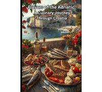 Flavors of the Adriatic: A Culinary Journey Through Croatia