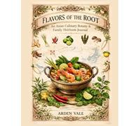 Flavors of the Root An Asian Culinary Botany & Family Heirloom Journal: A Vintage Illustrated Guide to Traditional Ingredients and Personal Kitchen Memories