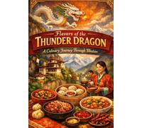 Flavors of the Thunder Dragon: A Culinary Journey Through Bhutan
