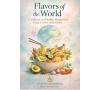 Flavors of the World: 21 Delicious and Healthy Recipes from Every Corner of the Globe (The 21 Books of the 21st Century: A book series to Understand ... and the future - with Clarity and Purpose)