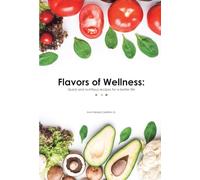 Flavors of Wellness: Quick and nutritious recipes for a better life