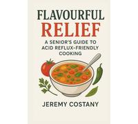 Flavourful Relief: A Senior's Guide to Acid Reflux-Friendly Cooking