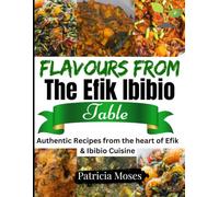 Flavours of The Efik & Ibibio Table: A nigerian Ibibio Recipe cookbook
