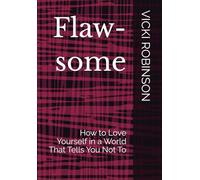 FLAW-SOME: How to Love Yourself in a World That Tells You Not To