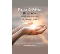 Flawed Yet Faithful: The Gift Within: Foreword by Reverand Sylvania McDaniel Dr. TONYA J. NALLS