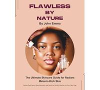 Flawless by Nature: The Ultimate Skincare Guide for Radiant Melanin-Rich Skin: Banish Dark Spots, Glow Naturally, and Build the Perfect Routine for ... Way to Well-Being: Fueling the Body and Mind)