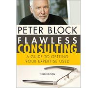 Flawless Consulting: A Guide to Getting Your Expertise Used