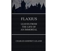 Flaxius: Leaves from the life of an immortal - A Classic Fantasy of Magic, Wit, and Timeless Adventure