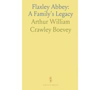 Flaxley Abbey: A Family's Legacy: Notes on the abbey’s history, portraits, collections and changing role in Gloucestershire life