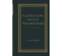 Flaxman Low, Occult Psychologist: A Victorian Occult Detective Classic of Haunted Houses, Psychic Investigation, and Early Supernatural Horror