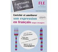 FLE • Expressions à la carte • Enrichir et améliorer son expression en français langue étrangère • Niveau intermédiaire • (Français Langue Etrangère)