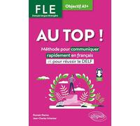 FLE. Français langue étrangère. AU TOP ! Objectif A1+: Méthode pour communiquer rapidement en français et pour réussir le DELF (avec fichiers audio)