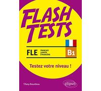 FLE (français langue étrangère). Flash Tests. B1. Testez votre niveau de français !