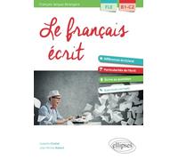 FLE (Français langue étrangère). Le français écrit. Vocabulaire, grammaire, exercices corrigés [B1-C2]: Vocabulaire, grammaire, exercices corrigés FLE B1-C2