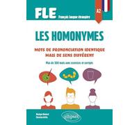 FLE (Français langue étrangère) Les homonymes A2: Mots de prononciation identique mais de sens différent - Plus de 300 mots avec exercices et corrigés