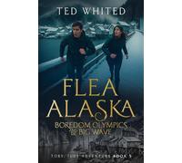 FLEA ALASKA, BOREDOM OLYMPICS AND THE BIG WAVE (FLEA ALASKA ADVENTURE SERIES (PAPER BACK))