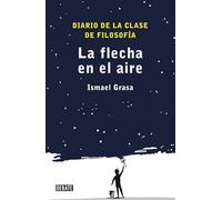 Flecha En El Aire, La: Diario de la clase de filosofía (Ensayo y Pensamiento)
