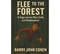 Flee to the Forest: a saga across war, exile and redemption