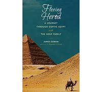 Fleeing Herod: A Journey Through Coptic Egypt with the Holy Family