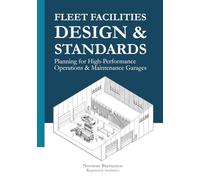 Fleet Facilities Design & Standards: Planning for High-Performance Operations and Maintenance Garages (High Performance Operations & Maintenance Garage Design)