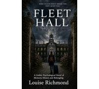 Fleet Hall Admissions: A Gothic Psychological Novel of Memory, Silence and Belonging.