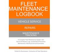 Fleet Maintenance Log Book: Vehicle Service, Repairs & Maintenance Tracking - A Complete Fleet Maintenance System with Service Logs, Scheduled ... Businesses, Contractors & Fleet Operations