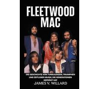 Fleetwood Mac Biografie: Die Geschichte von Turbulenzen, Triumphen und Zeitloser Musik, die Generationen Geprägt Hat