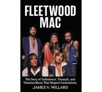 Fleetwood Mac Biography: The Story of Turbulence, Triumph, and Timeless Music That Shaped Generations