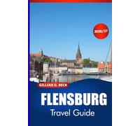 FLENSBURG Travel Guide 2026-2027: Discover Baltic Coast Charm, Fjord Views, Historic Streets, Local Food, Simple Itineraries, and Denmark Excursions