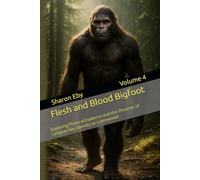 Flesh and Blood Bigfoot: Exploring Physical Evidence and the Theories of Sasquatches Identity as a Hominoid