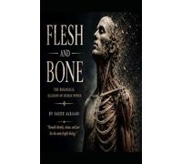 FLESH AND BONE: “The Biological Illusion of Human Power” (Medicine, Philosophy, and Metaphysics)