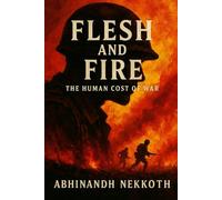 Flesh and Fire: The Human Cost of War