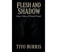 Flesh and Shadow: Seven Tales of Primal Dread