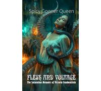 Flesh and Voltage: The Saturation Memoirs of Victoria Frankenstein