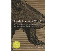 Flesh Becomes Word: A Lexicography of the Scapegoat or, the History of an Idea (Studies in Violence, Mimesis & Culture)